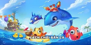 Cách chơi bắn cá