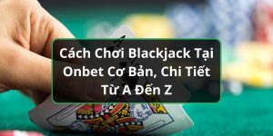 Cách chơi Blackjack