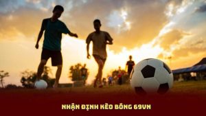 Nhận định kèo Bóng 69vn – Kèo Thơm Mỗi Ngày, Đặt Là Trúng